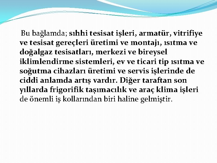 Bu bağlamda; sıhhi tesisat işleri, armatür, vitrifiye ve tesisat gereçleri üretimi ve montajı, ısıtma