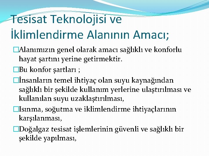 Tesisat Teknolojisi ve İklimlendirme Alanının Amacı; �Alanımızın genel olarak amacı sağlıklı ve konforlu hayat