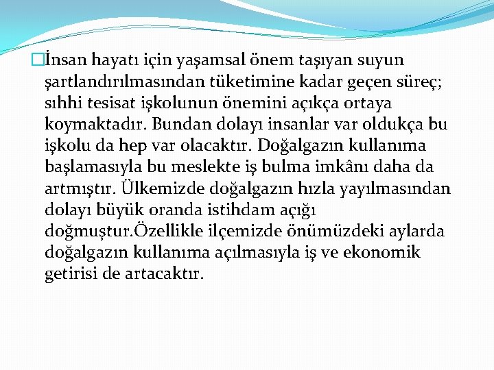 �İnsan hayatı için yaşamsal önem taşıyan suyun şartlandırılmasından tüketimine kadar geçen süreç; sıhhi tesisat