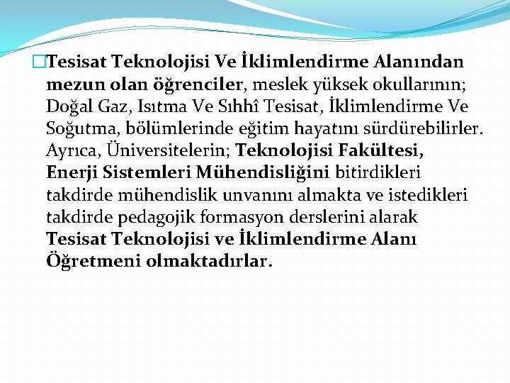 �Tesisat Teknolojisi Ve İklimlendirme Alanından mezun olan öğrenciler, meslek yüksek okullarının; Doğal Gaz, Isıtma