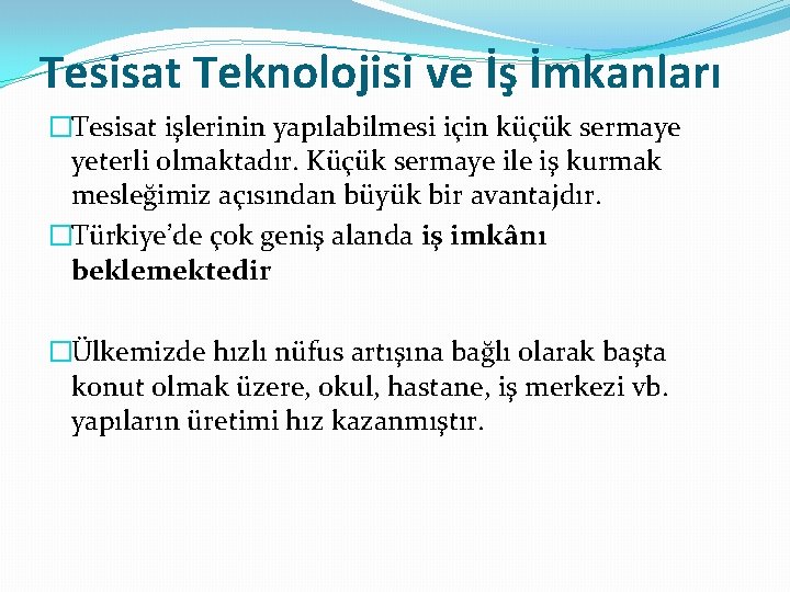 Tesisat Teknolojisi ve İş İmkanları �Tesisat işlerinin yapılabilmesi için küçük sermaye yeterli olmaktadır. Küçük