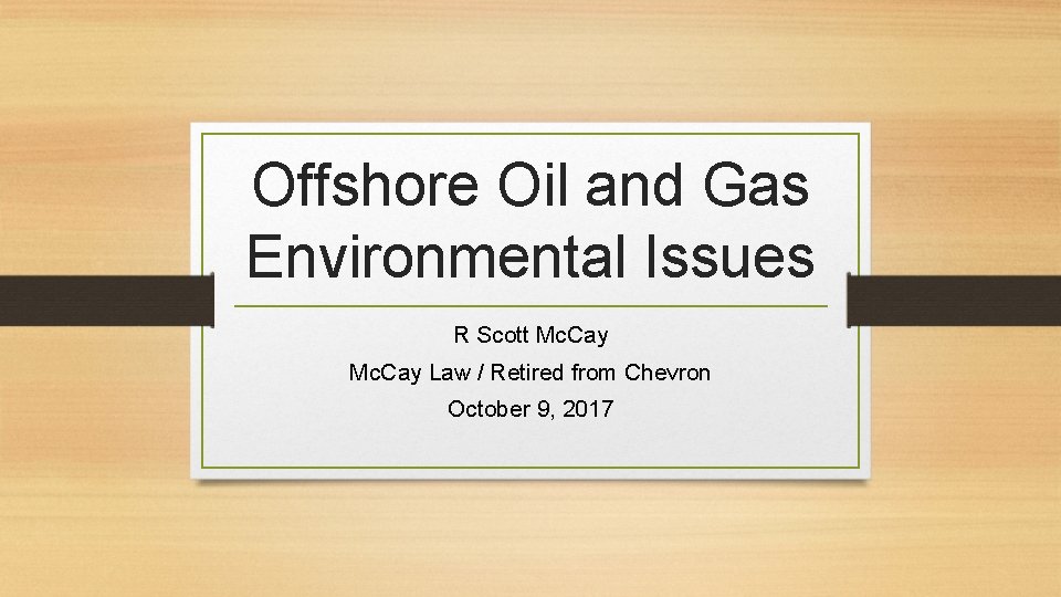 Offshore Oil and Gas Environmental Issues R Scott Mc. Cay Law / Retired from