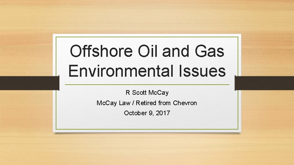 Offshore Oil and Gas Environmental Issues R Scott Mc. Cay Law / Retired from