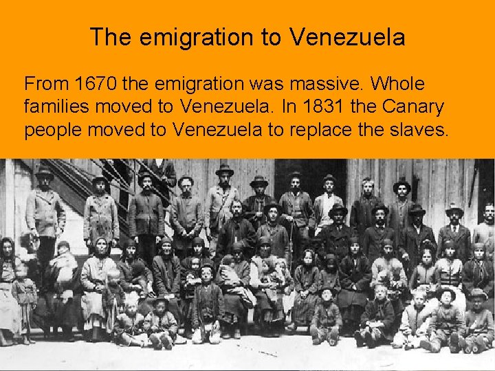 The emigration to Venezuela From 1670 the emigration was massive. Whole families moved to