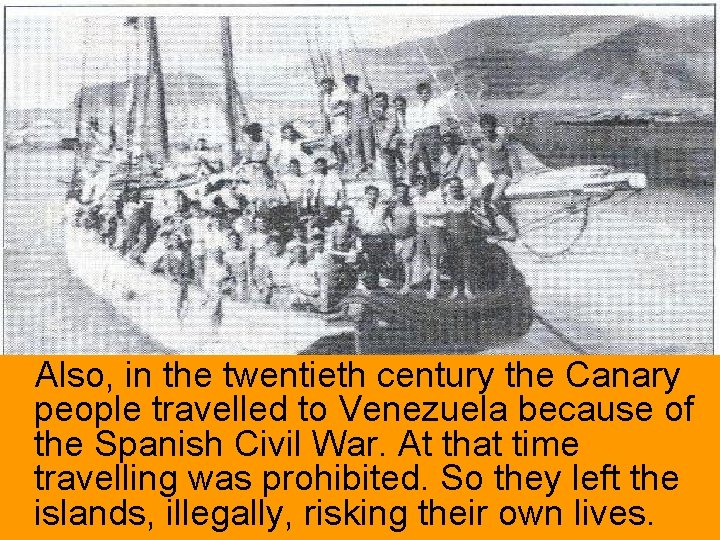 Also, in the twentieth century the Canary people travelled to Venezuela because of the