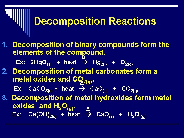 Decomposition Reactions 1. Decomposition of binary compounds form the elements of the compound. Δ Decomposition Reactions 1. Decomposition of binary compounds form the elements of the compound. Δ