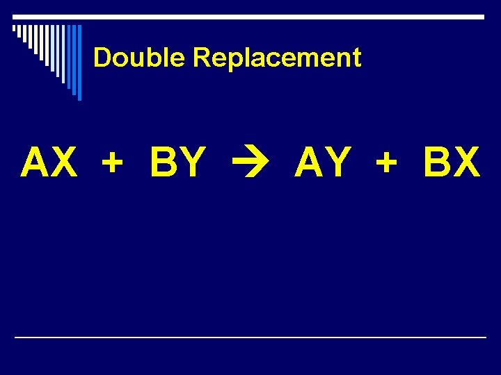Double Replacement AX + BY AY + BX Double Replacement AX + BY AY + BX
