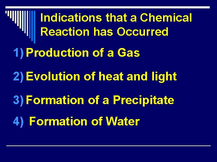 Indications that a Chemical Reaction has Occurred 1) Production of a Gas 2) Evolution Indications that a Chemical Reaction has Occurred 1) Production of a Gas 2) Evolution