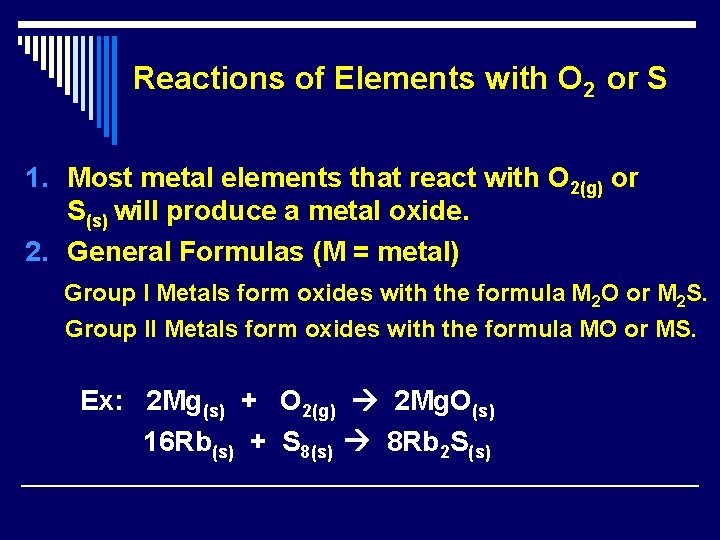 Reactions of Elements with O 2 or S 1. Most metal elements that react Reactions of Elements with O 2 or S 1. Most metal elements that react