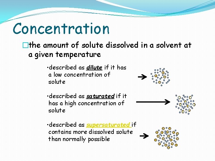 Concentration �the amount of solute dissolved in a solvent at a given temperature •