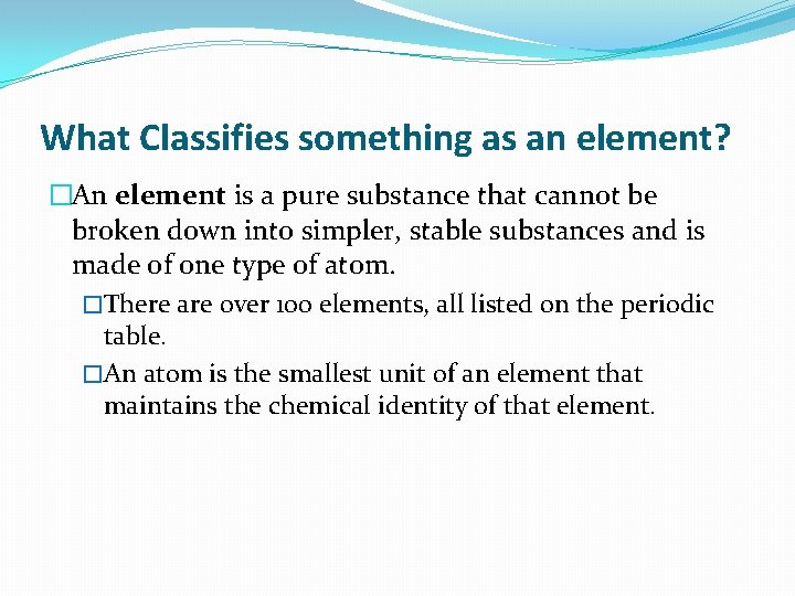 What Classifies something as an element? �An element is a pure substance that cannot