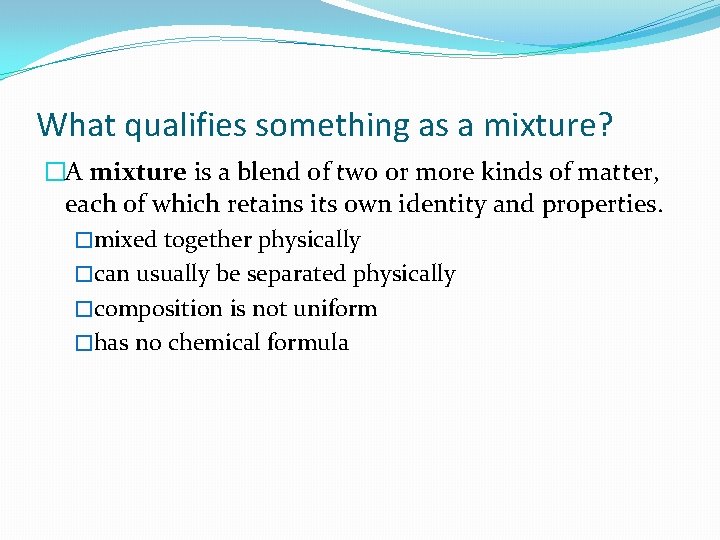 What qualifies something as a mixture? �A mixture is a blend of two or