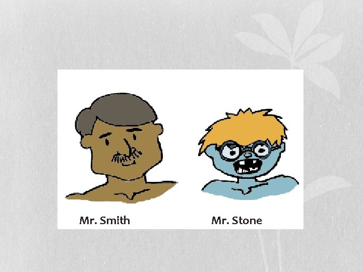 Mr. Smith Mr. Stone 