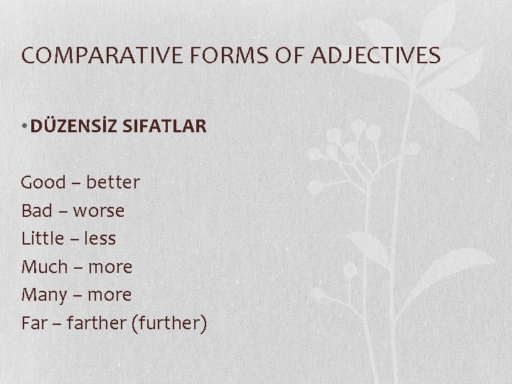 COMPARATIVE FORMS OF ADJECTIVES • DÜZENSİZ SIFATLAR Good – better Bad – worse Little