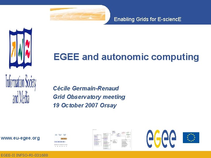 Enabling Grids for E-scienc. E EGEE and autonomic computing Cécile Germain-Renaud Grid Observatory meeting