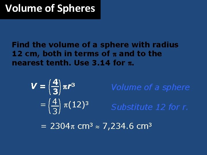 Volume of Spheres Find the volume of a sphere with radius 12 cm, both