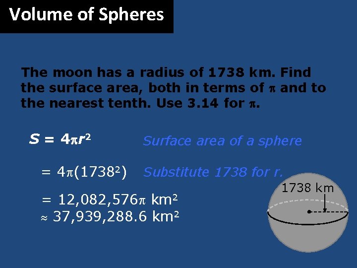 Volume of Spheres The moon has a radius of 1738 km. Find the surface