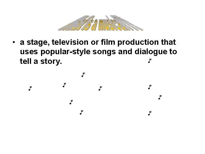  • a stage, television or film production that uses popular-style songs and dialogue