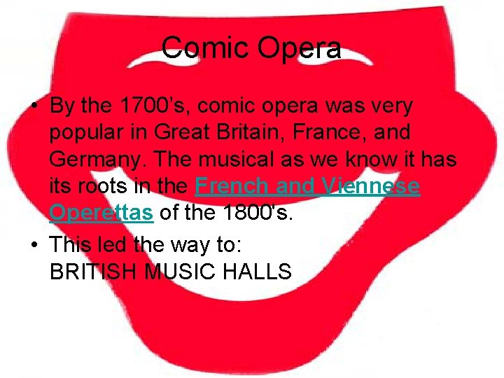 Comic Opera • By the 1700’s, comic opera was very popular in Great Britain,