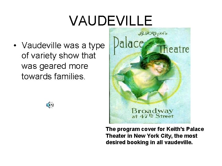 VAUDEVILLE • Vaudeville was a type of variety show that was geared more towards