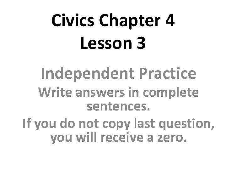 Civics Chapter 4 Lesson 3 Independent Practice Write answers in complete sentences. If you