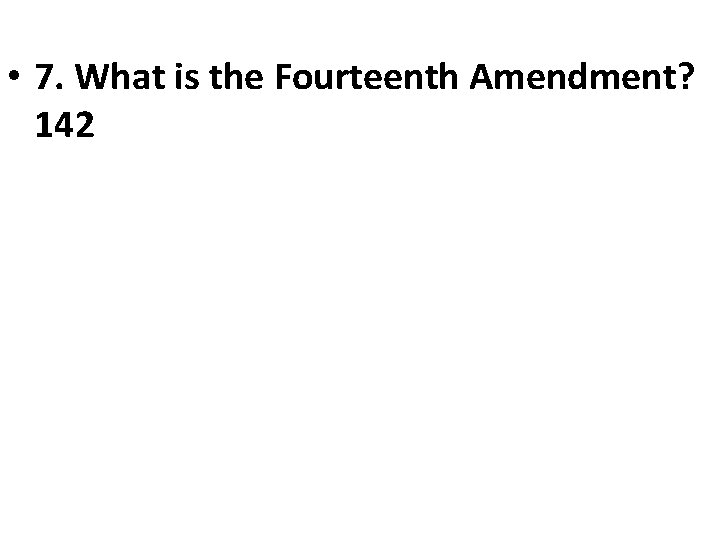  • 7. What is the Fourteenth Amendment? 142 