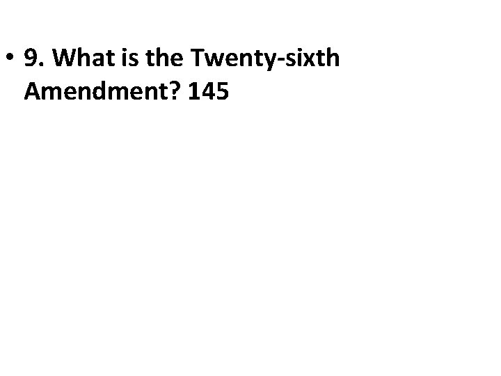  • 9. What is the Twenty-sixth Amendment? 145 