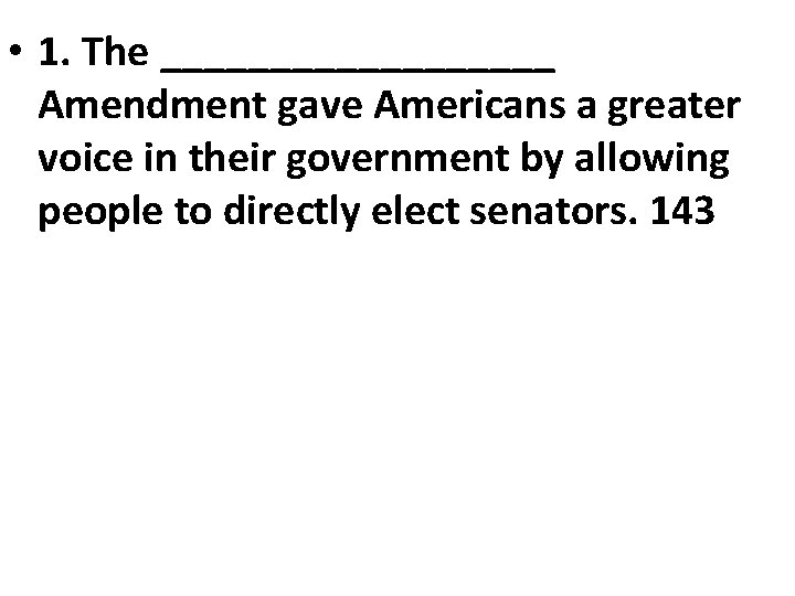  • 1. The _________ Amendment gave Americans a greater voice in their government