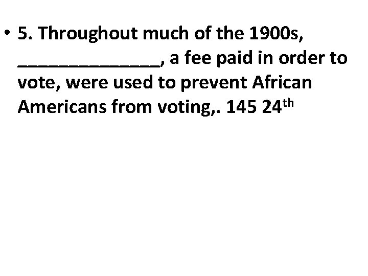  • 5. Throughout much of the 1900 s, _______, a fee paid in