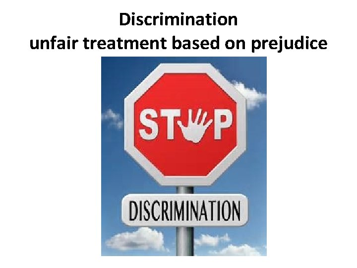 Discrimination unfair treatment based on prejudice 