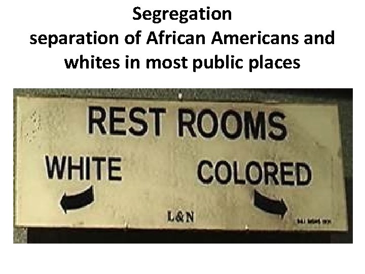 Segregation separation of African Americans and whites in most public places 
