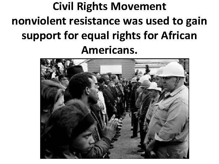 Civil Rights Movement nonviolent resistance was used to gain support for equal rights for
