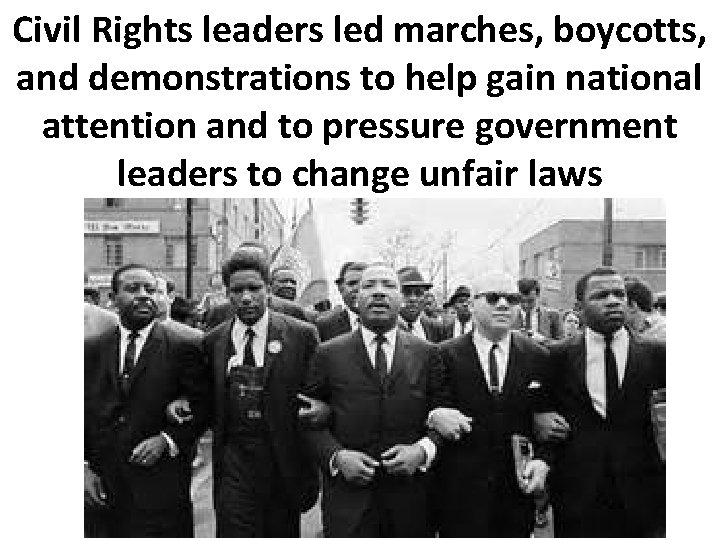 Civil Rights leaders led marches, boycotts, and demonstrations to help gain national attention and
