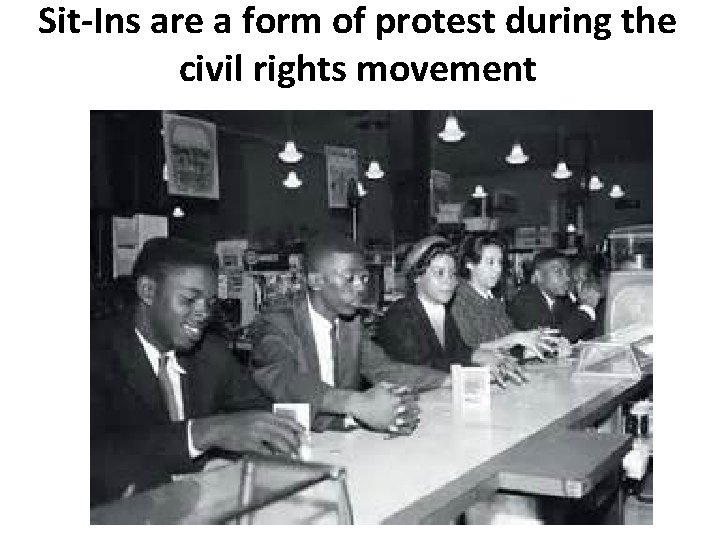 Sit-Ins are a form of protest during the civil rights movement 