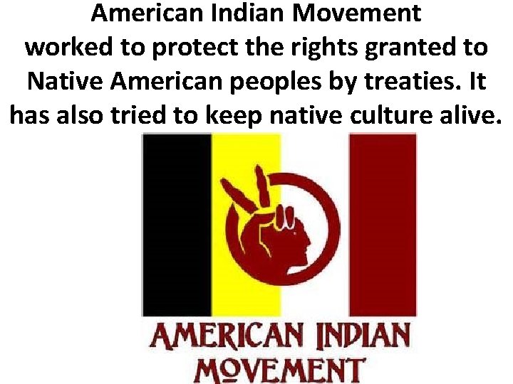 American Indian Movement worked to protect the rights granted to Native American peoples by