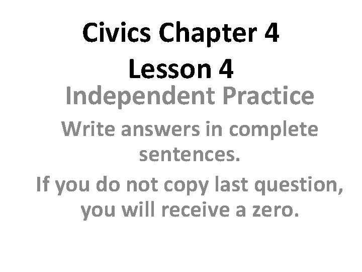 Civics Chapter 4 Lesson 4 Independent Practice Write answers in complete sentences. If you