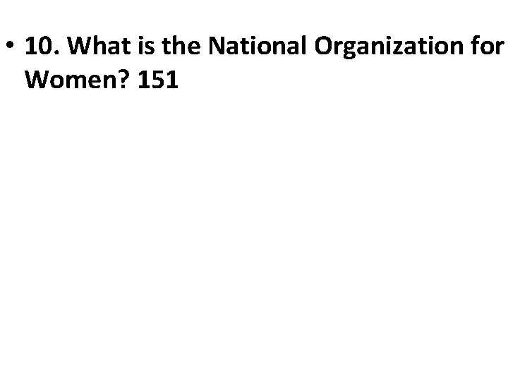  • 10. What is the National Organization for Women? 151 