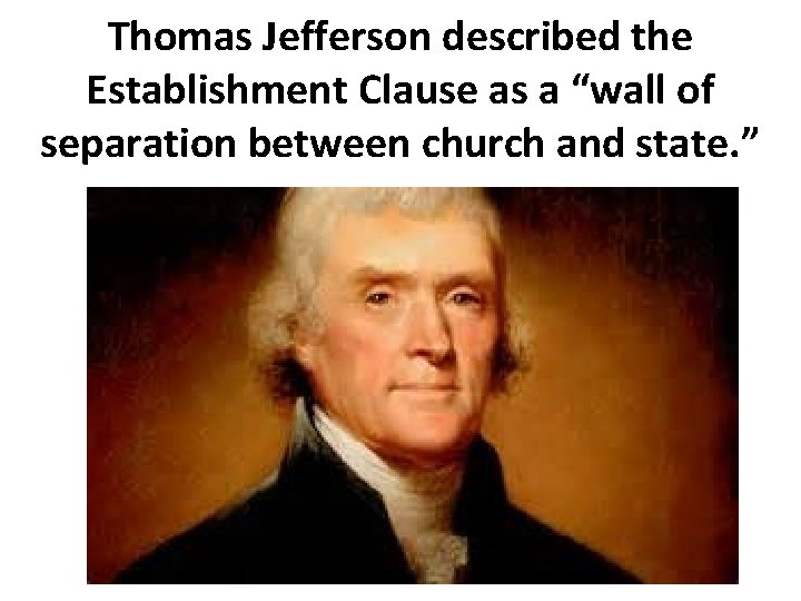 Thomas Jefferson described the Establishment Clause as a “wall of separation between church and