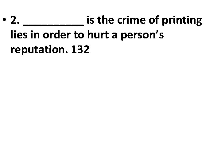  • 2. _____ is the crime of printing lies in order to hurt