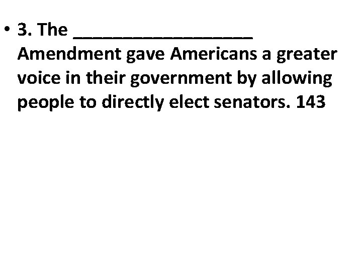  • 3. The _________ Amendment gave Americans a greater voice in their government