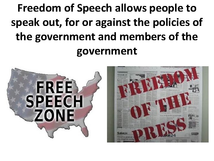 Freedom of Speech allows people to speak out, for or against the policies of