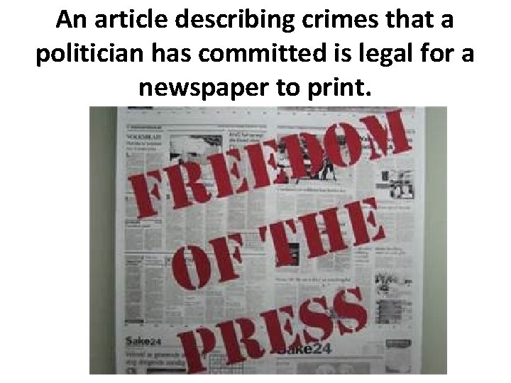 An article describing crimes that a politician has committed is legal for a newspaper