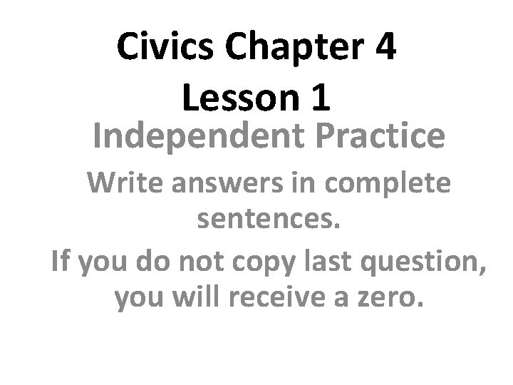 Civics Chapter 4 Lesson 1 Independent Practice Write answers in complete sentences. If you