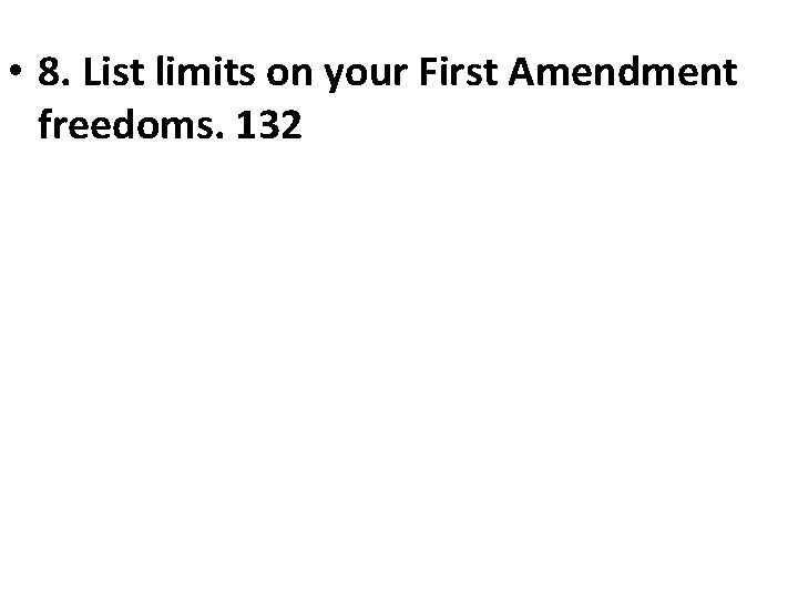  • 8. List limits on your First Amendment freedoms. 132 