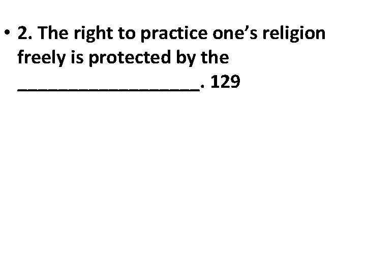  • 2. The right to practice one’s religion freely is protected by the