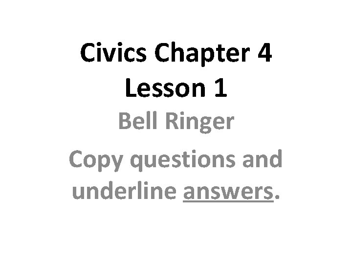Civics Chapter 4 Lesson 1 Bell Ringer Copy questions and underline answers. 