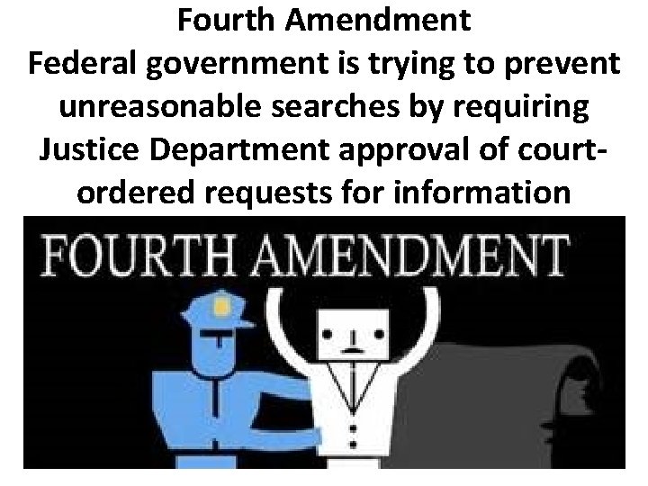 Fourth Amendment Federal government is trying to prevent unreasonable searches by requiring Justice Department