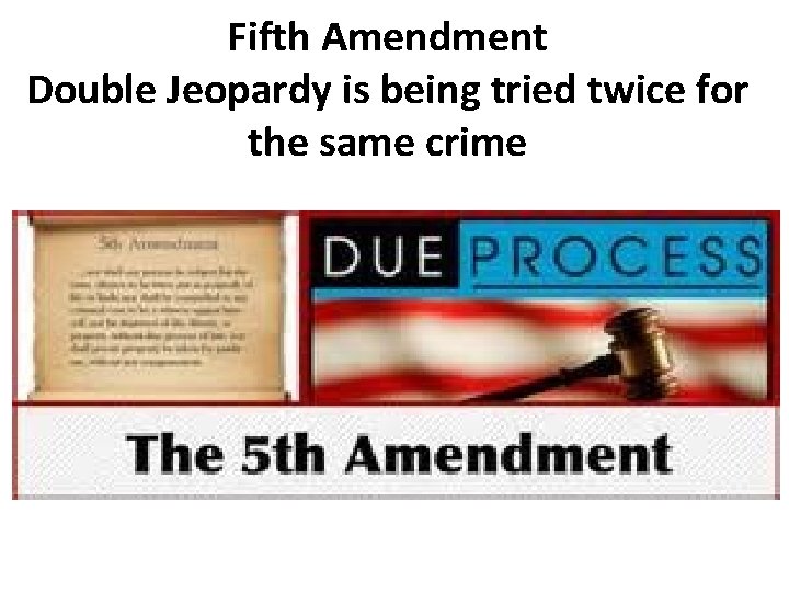 Fifth Amendment Double Jeopardy is being tried twice for the same crime 