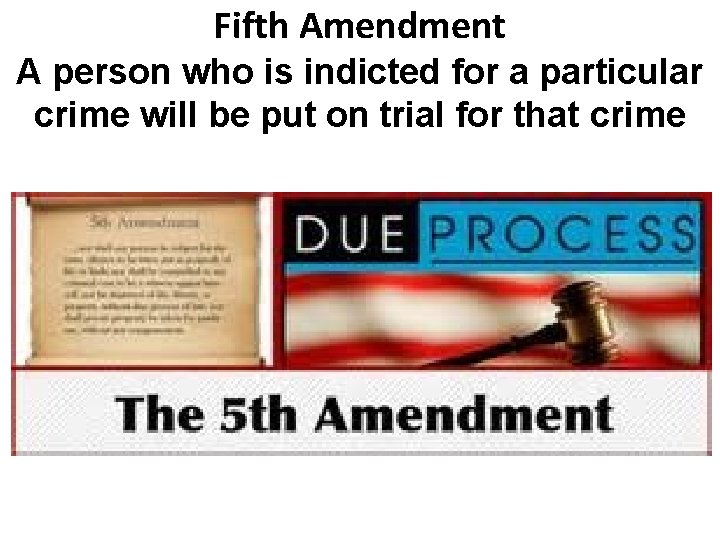 Fifth Amendment A person who is indicted for a particular crime will be put