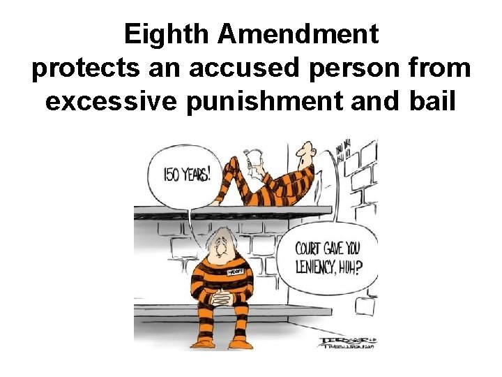Eighth Amendment protects an accused person from excessive punishment and bail 